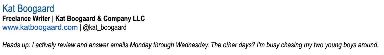 screenshot of email signature that says heads up: I actively review and answer emails Monday through Wednesday.